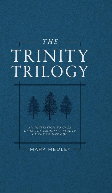 The Trinity Trilogy: An Invitation to Gaze Upon the Exquisite Beauty of the Triune God