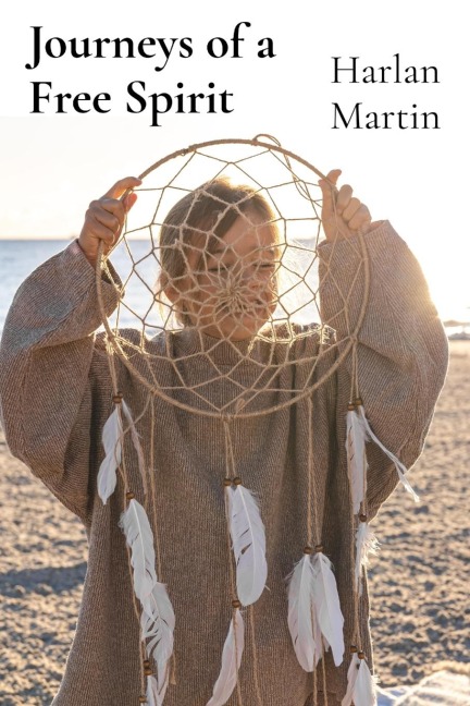 Journeys of a Free Spirit: Adventures and Misadventures in Love