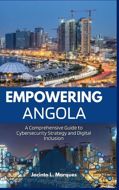EMPOWERING ANGOLA: A COMPREHENSIVE GUIDE TO CYBERSECURITY STRATEGY AND DIGITAL INCLUSION