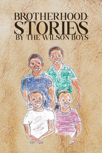 Brotherhood: Stories by The Wilson Boys