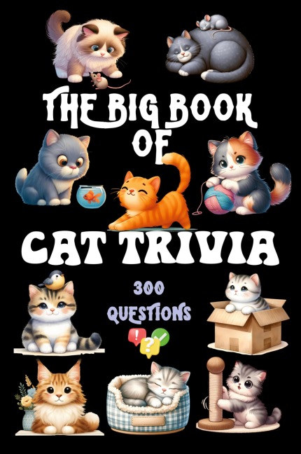 The Big Book of Cat Trivia: 300 Questions to Test Your Knowledge About Our Beloved Felines