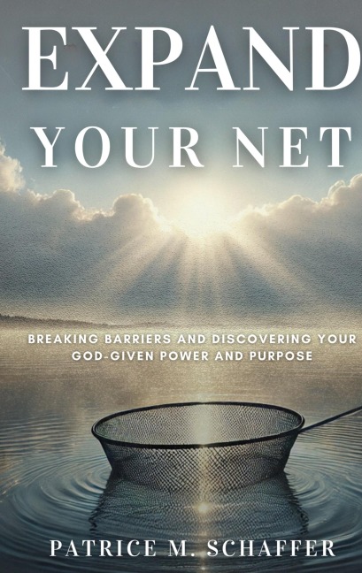 Expand Your Net: Breaking Barriers and Discovering Your God-Given Power and Purpose