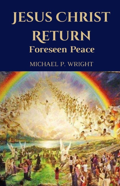 Jesus Christ Return: Foreseen Peace