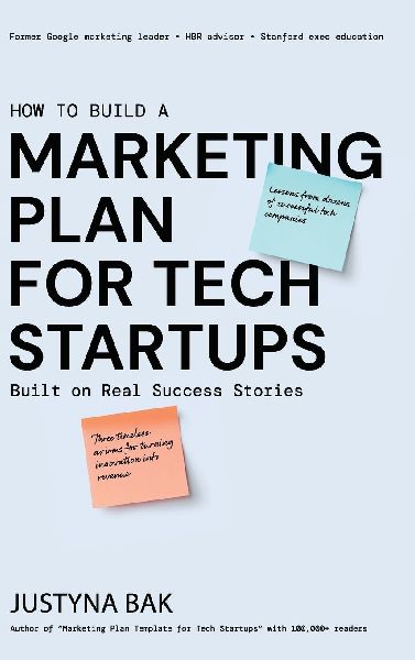 MARKETING PLAN FOR TECH STARTUPS: Built on Real Success Stories