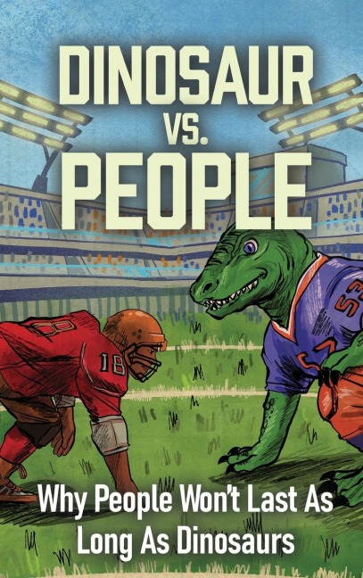 Dinosaur Vs. People: Why People Wont Last As Long As Dinosaurs