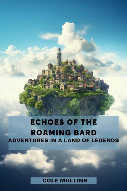 Echoes Of The Roaming Bard: Adventures In A Land Of Legends