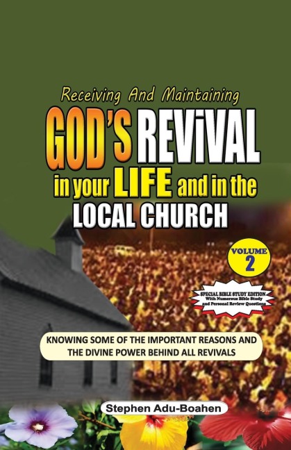 Receiving and Maintaining God's Revival in Your Life and in the Local Church. Vol. 2: Knowing some of the Important Reasons and the Divine Power Behind all Revivals