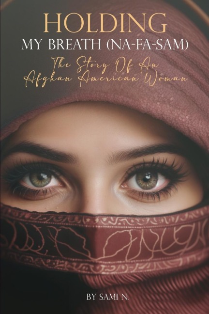Holding My Breath (Na-Fa-Sam): The Story of an Afghan American Woman