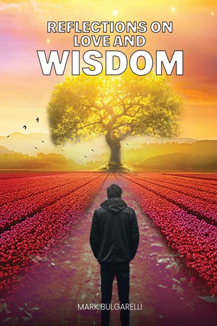 Reflections on Love and Wisdom: Short Essays on a Physicians Journey