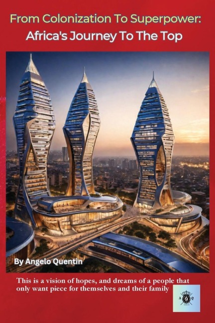 From Colonization to Superpower: : Africas Journey to the Top