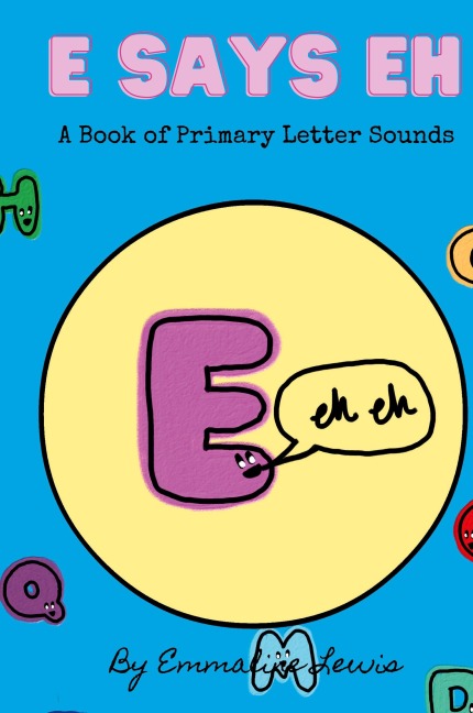 E Says Eh: A Book Of Primary Letter Sounds