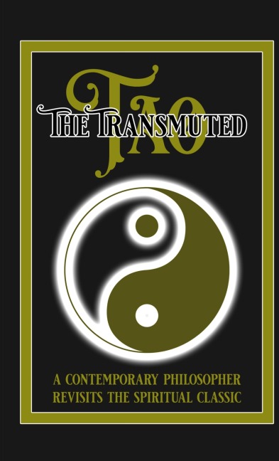 The Transmuted Tao: A Contemporary Philosopher Revisits the Spiritual Classic