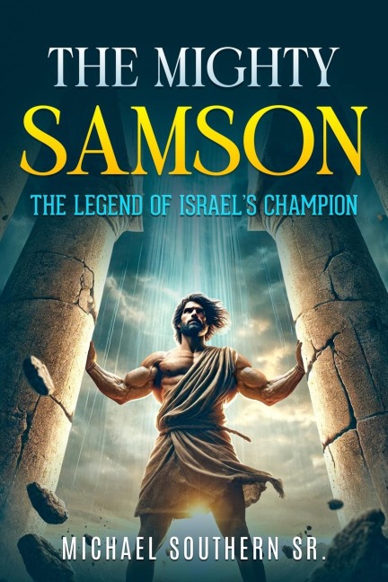 The Mighty Samson: The Legend of Israels Champion