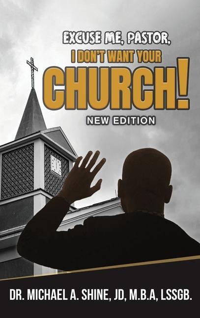 Excuse Me, Pastor, I Don't Want Your Church!: New Edition