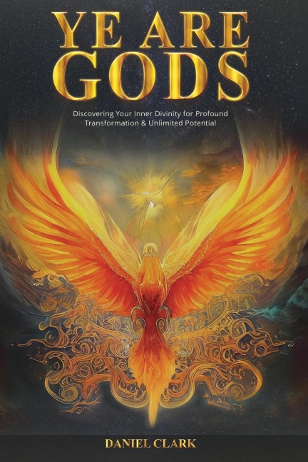 YE ARE GODS: Discovering Your Inner Divinity for Profound Transformation & Unlimited Potential
