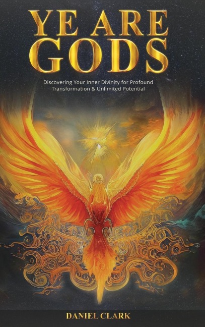 YE ARE GODS: Discovering Your Inner Divinity for Profound Transformation & Unlimited Potential