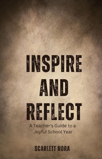 Inspire and Reflect: A Teachers Guide to a Joyful School Year
