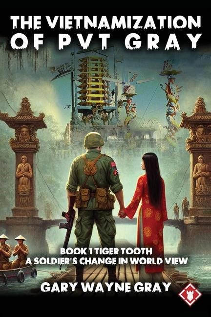 The Vietnamization of PVT Gray: Tiger Tooth: A story of a soldiers change in view of his world
