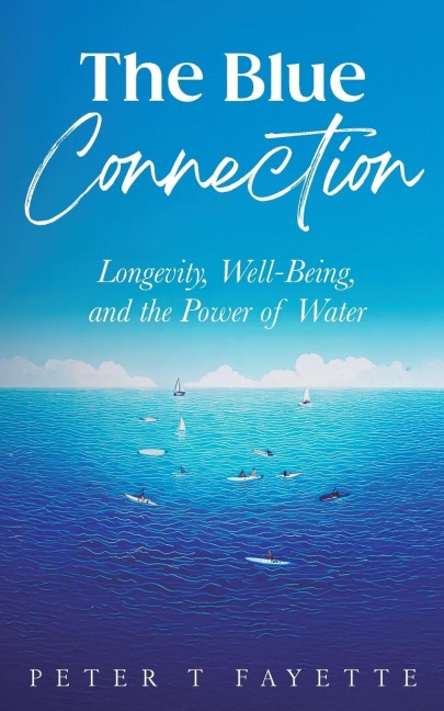 The Blue Connection: Longevity, Well-Being, and the Power of Water