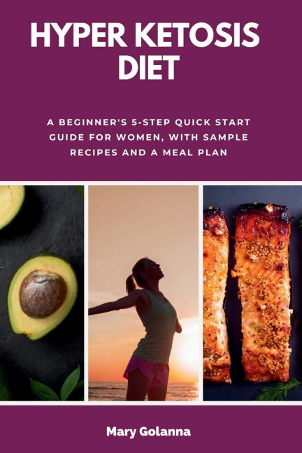 Hyper Ketosis Diet: A Beginners 5-Step Quick Start Guide for Women, with Sample Recipes and a Meal Plan