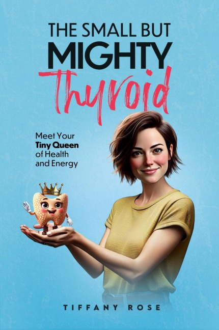 The Small but Mighty Thyroid-Meet Your Tiny Queen of Health and Energy