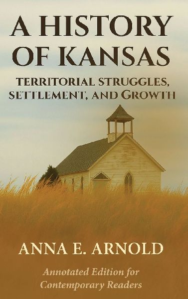 A History of Kansas: Annotated and Modernized Edition 2025