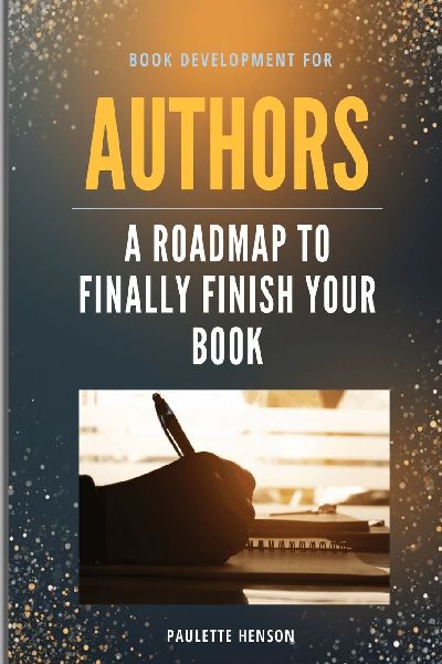 Book Development for AUTHORS: A Roadmap to Finally Finish your Book!