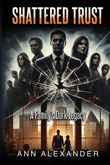SHATTERED TRUST: A Familys Dark Legacy