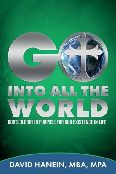 GO INTO ALL THE WORLD GODs GLORIFIED PURPOSE FOR OUR EXISTENCE IN LIFE