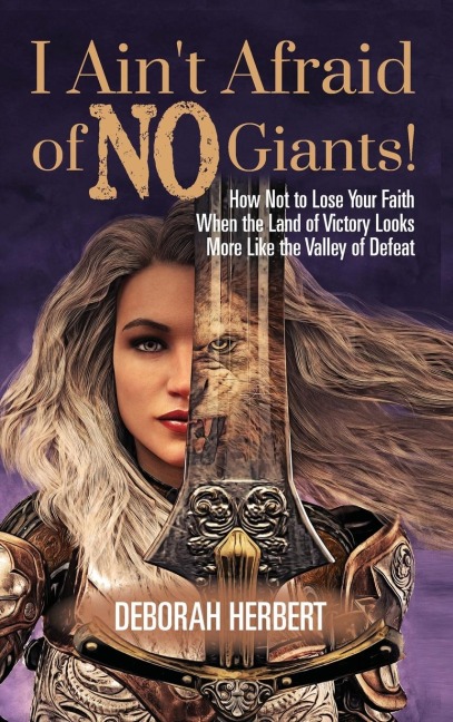 I Ain't Afraid of NO Giants!: How Not to Lose Your Faith When the Land of Victory Looks More Like the Valley of Defeat