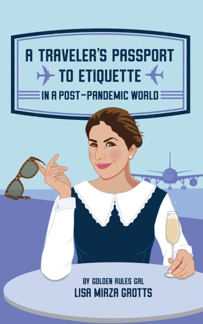 A TRAVELERS PASSPORT TO ETIQUETTE IN A POST-PANDEMIC WORLD