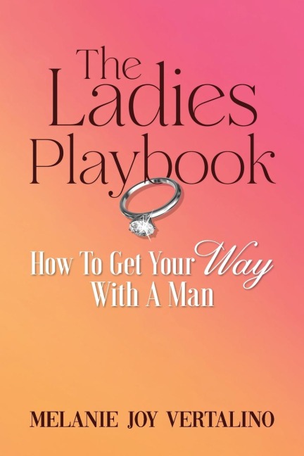 The Ladies Playbook: How to Get Your Way with a Man