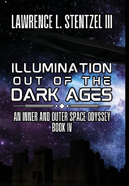 Illumination Out of the Dark Ages: Book Four of An Inner and Outer Space Odyssey