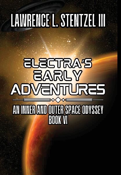 Electra's Early Adventures: Book Six of An Inner and Outer Space Odyssey