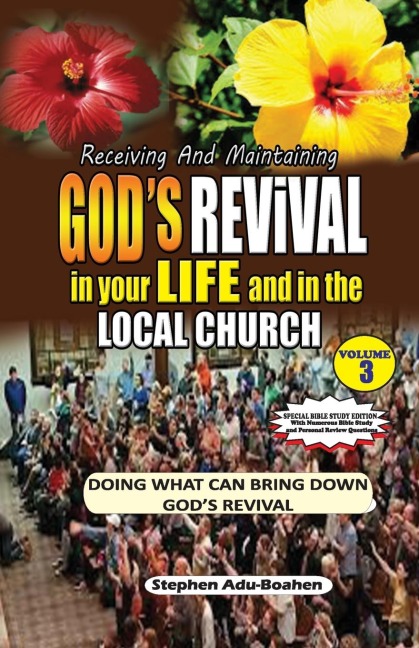 RECEIVING AND MAINTAINING GODS REVIVAL IN YOUR LIFE AND IN THE LOCAL CHURCH (Special Bible Study Edition): DOING WHAT CAN BRING DOWN GODS REVIVAL