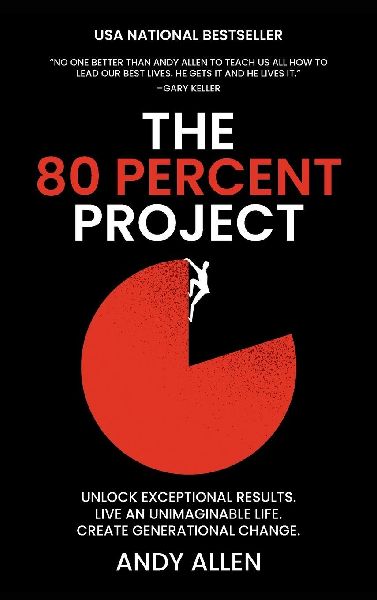 The 80 Percent Project: Unlock Exceptional Results. Live An Unimaginable Life. Create Generational Change.