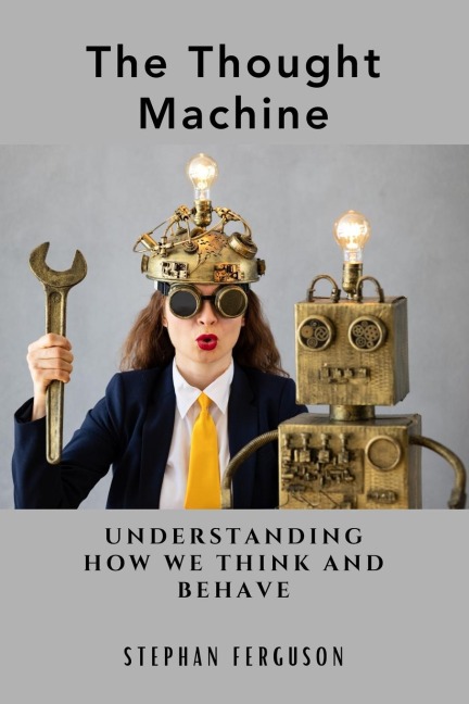 The Thought Machine: Understanding How We Think and Behave