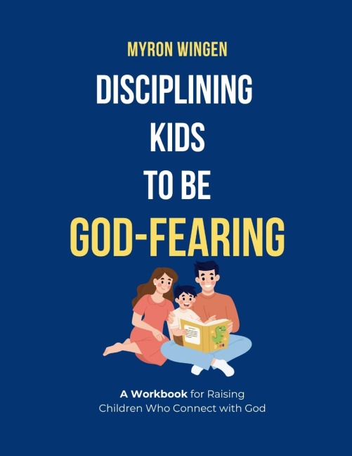 DISCIPLINING KIDS TO BE GOD-FEARING: A Workbook for Raising Children Who Connect with God