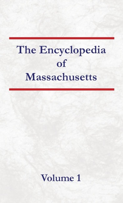 Encyclopedia of Massachusetts - Volume 1