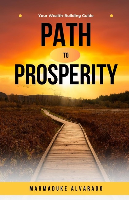 Path to Prosperity: Your Wealth-Building Guide