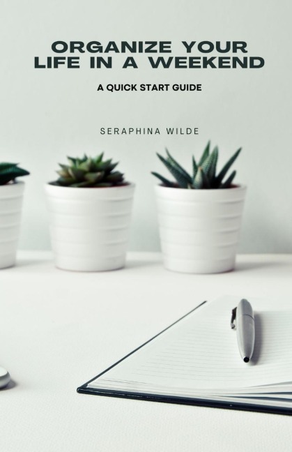 Organize Your Life in a Weekend: A Quick Start Guide
