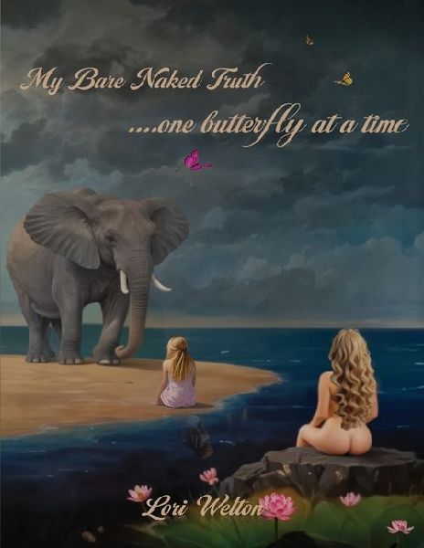 My Bare Naked Truth One Butterfly at a Time