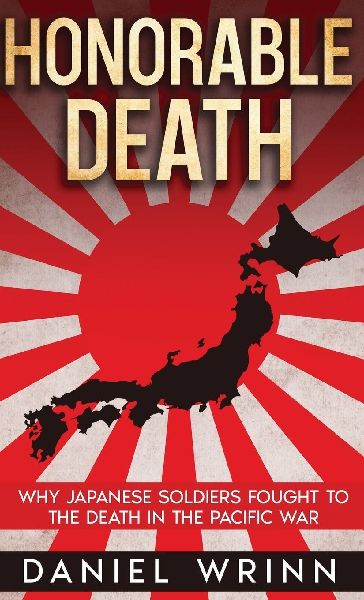 Honorable Death: Why Japanese Soldiers Fought to the Death in the Pacific War