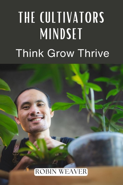 The Cultivators Mindset: Think Grow Thrive