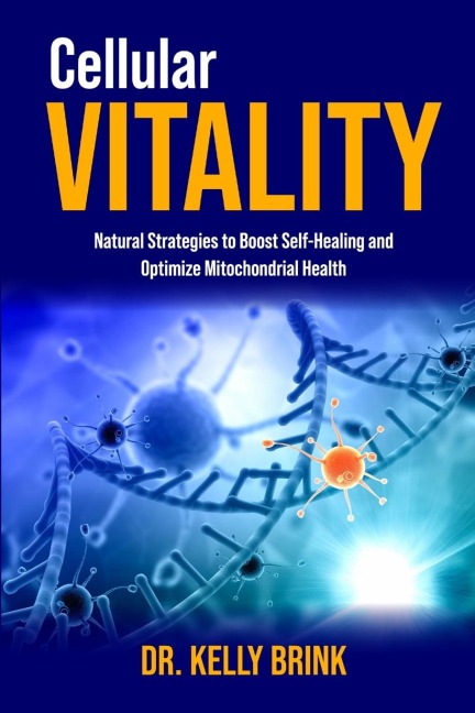 Cellular Vitality: Natural Strategies to Boost Self-Healing and  Optimize Mitochondrial Health