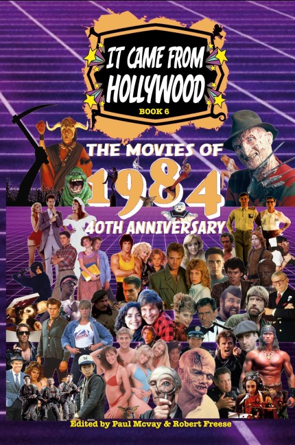 It Came From Hollywood Book 6: The Movies of 1984