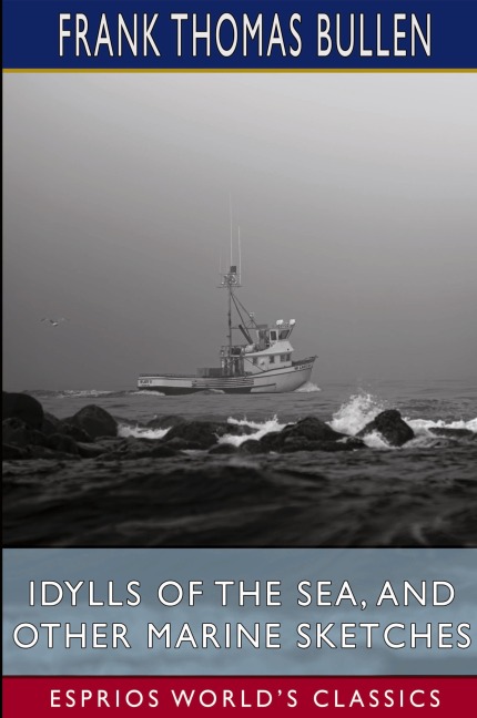 Idylls of the Sea, and Other Marine Sketches (Esprios Classics)