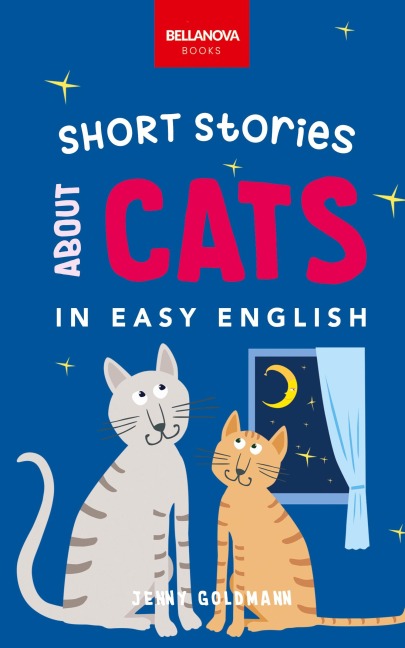 Short Stories About Cats in Easy English: 16 Purr-fect Cat Stories for English Learners (A2-B2 CEFR)