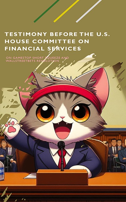 Testimony Before the US House Committee on Financial Services About the GameStop Short Squeeze and the WallStreetBets