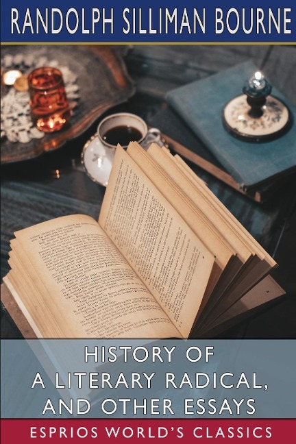 History of a Literary Radical, and Other Essays (Esprios Classics)